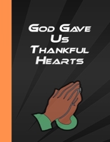 God Gave Us Thankful Hearts: Christian Gratitude Journal, Prayer For Each Day 1713219786 Book Cover