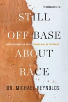 Still Off-Base About Race - STUDY GUIDE: When We Know the Truth, Things Will Be Different 195408918X Book Cover