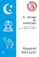El enigma de Sherezade: Lógica recreativa para no perder la cabeza (Desafios Matematicos, 2) 8418914688 Book Cover