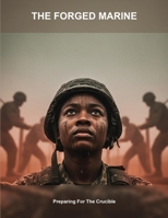 The Forged Marine: Preparing For The Crucible B0GGBT2K9K Book Cover