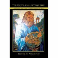 The Truth Shall Set You Free: Facts Everyone Needs to Know, In Order to Understand the Truth 0595434673 Book Cover