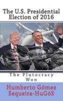 The U.S. Presidential Election of 2016: The Plutocracy Won 1981516271 Book Cover