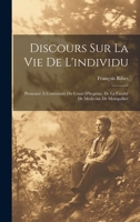 Discours Sur La Vie De L'individu: Prononcé À L'ouverture Du Cours D'hygiène, De La Faculté De Médecine De Montpellier 1020382465 Book Cover