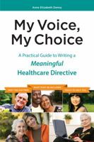 My Voice, My Choice: A Practical Guide to Writing a Meaningful Healthcare Directive 0985982209 Book Cover