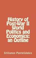 History of Post-War II World Politics and Economics: an Outline 1523451904 Book Cover