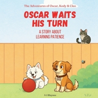 Oscar Waits His Turn: Children’s Story About Learning Patience, Waiting, and Self Control. Models Values for Kids Ages 2–6 (The Inner Strength ... Stories Supporting Social Emotional Learning) 1764472799 Book Cover