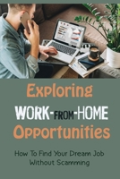 Exploring Work-From-Home Opportunities: How To Find Your Dream Job Without Scamming: Work-From-Home Meaning null Book Cover
