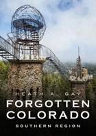 Forgotten Colorado: Southern Region 163499339X Book Cover
