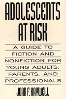 Adolescents at Risk: A Guide to Fiction and Nonfiction for Young Adults, Parents, and Professionals 0313290393 Book Cover