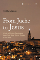 From Juche to Jesus (Evangelical Missiological Society Monograph) B0FMC52RG6 Book Cover