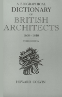 A Biographical Dictionary of British Architects, 1600-1840: Third Edition (Paul Mellon Centre for Studies in Britis) 0300060912 Book Cover