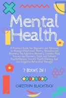Mental Health: 7 Books in 1 - A Practical Guide for Beginners and Advanced to Manage Attachment Theory, Abandonment Recovery, The Addiction Recovery, Complex Ptsd, Trauma and Recovery, Emdr and Somati 1803610743 Book Cover