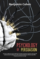 Psychology of Persuasion: Secrets to Influence Human Behavior & People using Dark Cognitive Therapy CBT and Emotional Intelligence EI. Win Friends ... Skills, Empathy and Social Leverage 1697800963 Book Cover