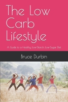 The Low Carb Lifestyle: A Guide to a Healthy, Low-Starch, Low-Sugar Diet B0C2SB169Q Book Cover