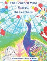 The Peacock Who Shared His Feathers 1739456408 Book Cover