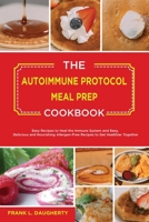 The Autoimmune Protocol Meal Prep Cookbook: Easy Recipes to Heal the Immune System and Easy, Delicious and Nourishing Allergen-Free Recipes to Get Healthier Together 180283026X Book Cover