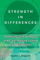 STRENGTH IN DIFFERENCES: Parenting with Purpose and Care, Raising a child with Disabilities B0C9KMB6KS Book Cover