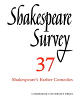 Shakespeare Survey: Volume 37, Shakespeare's Earlier Comedies 0521523753 Book Cover