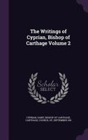 The Writings of Cyprian, Bishop of Carthage, Volume 2 1346142750 Book Cover