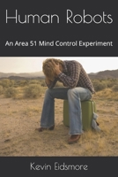 Human Robots: An Area 51 Mind Control Experiment B09244Z35S Book Cover