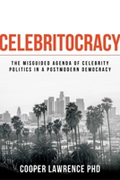 Celebritocracy: The Misguided Agenda of Celebrity Politics in a Postmodern Democracy 1642936049 Book Cover