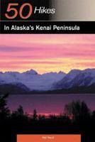 50 Hikes in Alaska's Kenai Peninsula (50 Hikes) 0881507555 Book Cover