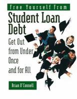 Free Yourself from Student Loan Debt: Get Out from Under Once and for All 0793187958 Book Cover
