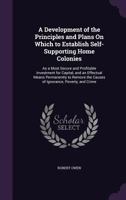 A Development Of The Principles And Plans On Which To Establish Self-Supporting Home Colonies (1841) 1164523546 Book Cover