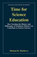 Time for Science Education: How Teaching the History and Philosophy of Pendulum Motion can Contribute to Science Literacy (Innovations in Science Education and Technology) 0306458802 Book Cover