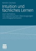 Intuition Und Fachliches Lernen: Zum Verhaltnis Von Epistemischen Uberzeugungen Und Alltagsphantasien 3531180827 Book Cover