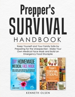Prepper's Survival Handbook: Keep Yourself and Your Family Safe by Preparing for the Unexpected - Make Your Own Medical Face Mask and Build an Emergency Food Stockpile B08DFX6DFY Book Cover