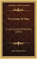 I'VE COME TO STAY: A LOVE COMEDY OF BOHEMIA. 1017966710 Book Cover