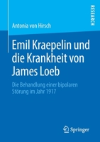 Emil Kraepelin Und Die Krankheit Von James Loeb: Die Behandlung Einer Bipolaren St�rung Im Jahr 1917 365827641X Book Cover