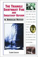 The Triangle Shirtwaist Fire and Sweatshop Reform in American History (In American History) 0766018393 Book Cover