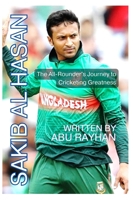 SAKIB AL HASAN: The All-Rounder's Journey to Cricketing Greatness B0C12JW9PM Book Cover