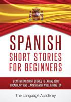 Spanish: Short Stories For Beginners - 9 Captivating Short Stories to Learn Spanish & Expand Your Vocabulary While Having Fun 1534702644 Book Cover