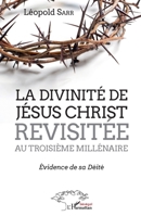 La divinité de Jésus-Christ revisitée au troisième millénaire: Evidence de sa déité (Harmattan Sénégal) (French Edition) 2343179514 Book Cover