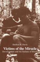 Victims of the Miracle: Development and the Indians of Brazil 0521292468 Book Cover