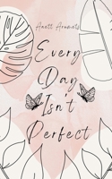 Every Day Isn't Perfect 9916756872 Book Cover