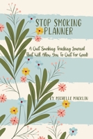 Stop Smoking Journal: A Quit Smoking Coloring and Tracking Journal That Will Allow You To Quit For Good 1706615191 Book Cover