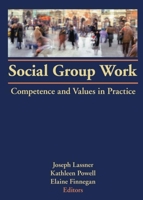 Social Group Work: Competence and Values in Practice (Monographic Supplement 2 to the Journal Social Work With Groups) (Monographic Supplement 2 to the Journal Social Work With Groups) 0866566430 Book Cover