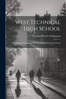 West Technical High School: Building and Equipment With an Outline of Course of Study 1021413267 Book Cover