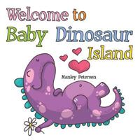 Welcome to Baby Dinosaur Island 1797869663 Book Cover
