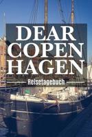 Dear Copenhagen Reisetagebuch: Kopenhagen Reisetagebuch zum Selberschreiben & Gestalten von Erinnerungen, Notizen in D�nemark als Reisegeschenk/Abschiedsgeschenk 108165614X Book Cover