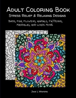 Adult Coloring Book: stress relief and relaxing designs: Birds, fish, flowers, animals, patterns, mandalas, and loads more. B09427FRDG Book Cover