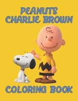 Peanuts Charlie Brown Coloring Book: The Peanuts Charlie Brown Coloring Book For Kids Who Loves Charlie Brown and Peanuts Gang. Awesome Charlie Brown Kids Coloring Book B08JLQLMZR Book Cover