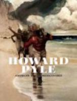 Howard Pyle: American Master Rediscovered 0977164438 Book Cover