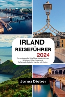 Irland Reiseführer 2024: Ein umfassender Reiseführer zu versteckten Schätzen, Kultur, Essen und Sehenswürdigkeiten Irlands, mit Karten B0CRP7FX9D Book Cover