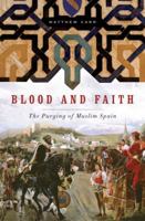 Blood and Faith: The Purging of Muslim Spain 1595586407 Book Cover