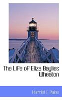 The Life of Eliza Baylies Wheaton 1014313279 Book Cover